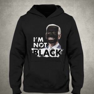 Im Not Black Biden T-shirt 2 Im Not Black Biden T shirt 3