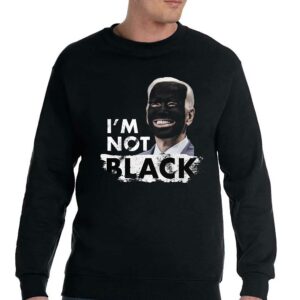 Im Not Black Biden T-shirt 3 Im Not Black Biden T shirt 4