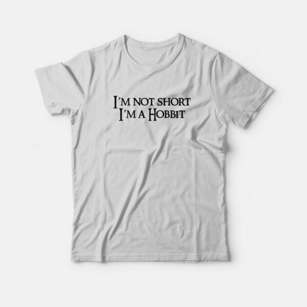 I’m Not Short I’m a Hobbit T-Shirt