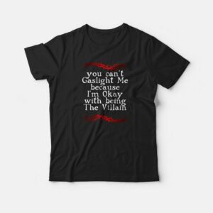 I’m Okay With Being The Villain T-shirt I’m Okay With Being The Villain T-shirt
