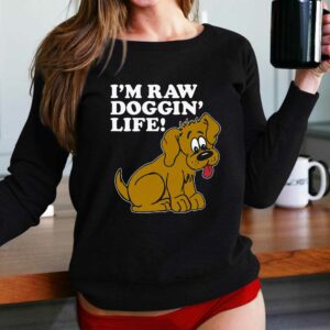 I’m Raw Doggin’ Life Shirt