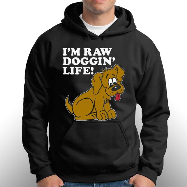 I’m Raw Doggin’ Life Shirt