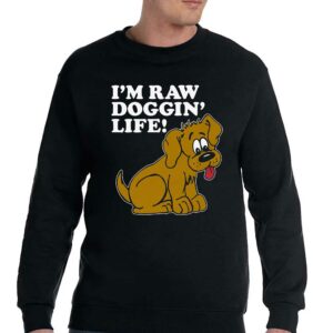I'm Raw Doggin' Life Shirt 3 Im Raw Doggin Life Shirt 4