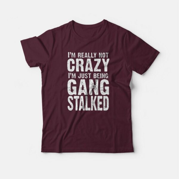 I’m Really Not Crazy T-shirt