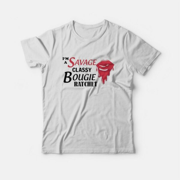 I’m Savage Classy Bougie Ratchet T-Shirt