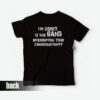 I’m Sorry Is The Band Interrupting Your Conversation T-shirt