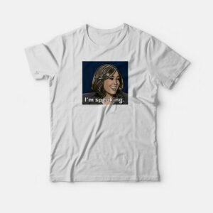 I'm Speaking Kamala Haris Quote T-shirt 2 Im Speaking Kamala Haris Quote T shirt 3