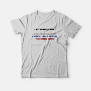 I’m Thankful For Woke Corporations Critical Race Theory The Crime Wave T-Shirt