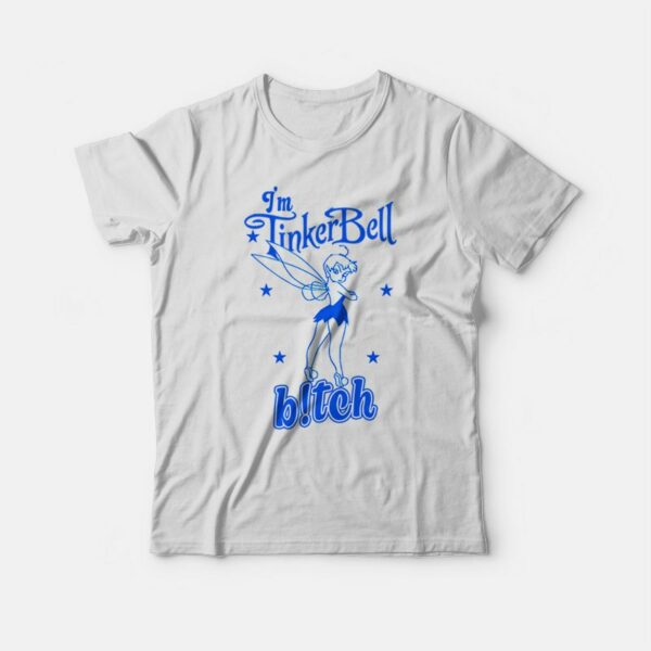 I’m Tinkerbell Bitch T-shirt