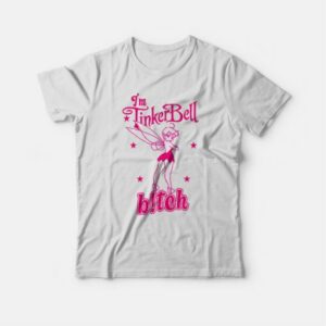 I'm Tinkerbell Bitch T-shirt 3 Im Tinkerbell Bitch T shirt 4