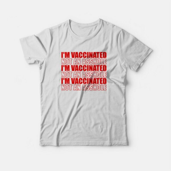 I’m Vaccinated Not An Asshole T-shirt