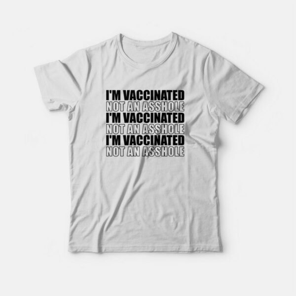 I’m Vaccinated Not An Asshole T-shirt