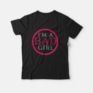 I’m a Bad Girl Logo T-Shirt I’m a Bad Girl Logo T-Shirt