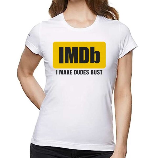 Imdb I Make Dudes Bust Shirt