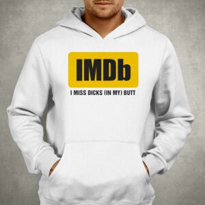 Imdb I Miss Dicks In My Butt Shirt 2 Imdb I Miss Dicks In My Butt Shirt 3