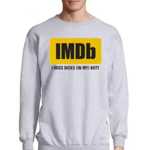 Imdb I Miss Dicks In My Butt Shirt 3 Imdb I Miss Dicks In My Butt Shirt 4