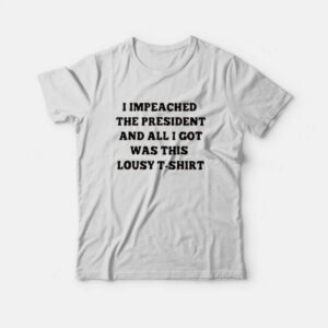 Impeached The President This Lousy T-Shirt Impeached The President This Lousy T-Shirt