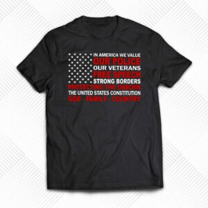 In America We Value Our Police Our Veterans Free Speech Shirt In America We Value Our Police Our Veterans Free Speech Shirt