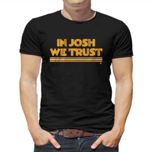 In Josh We Trust Shirt In Josh We Trust Shirt