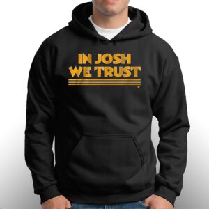 In Josh We Trust Shirt 2 In Josh We Trust Shirt 3