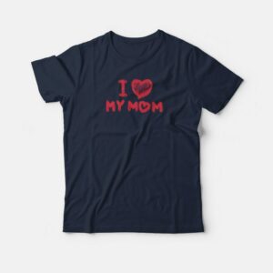 In Love My Mom T-shirt In Love My Mom T-shirt