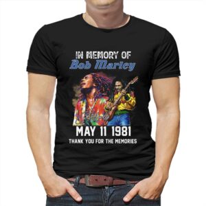 In Memory Of Bob Marley May 11 1981 Thank You For The Memories T-shirt In Memory Of Bob Marley May 11 1981 Thank You For The Memories T-shirt