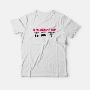 In Relationship With Music Sleep Internet T-shirt In Relationship With Music Sleep Internet T-shirt