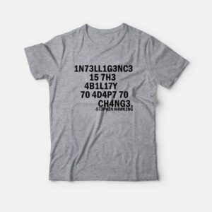 Intelligence Is The Ability To Adapt To Change T-Shirt 1 Intelligence Is The Ability To Adapt To Change T Shirt 2