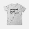 Introverted But Will Fight Racists T-Shirt For Unisex