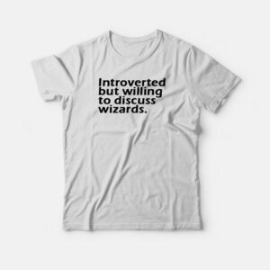 Introverted But Willing To Discuss Wizards T-shirt 1 Introverted But Willing To Discuss Wizards T shirt 2