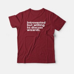 Introverted But Willing To Discuss Wizards T-shirt 2 Introverted But Willing To Discuss Wizards T shirt 3