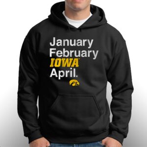 Iowa Basketball January February Iowa April Shirt 2 Iowa Basketball January February Iowa April Shirt 3