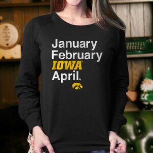 Iowa Basketball January February Iowa April Shirt 3 Iowa Basketball January February Iowa April Shirt 4