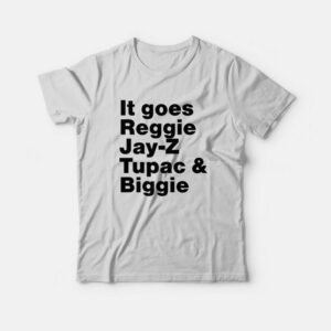 It Goes Reggie Jay Z Tupac and Biggie T-Shirt