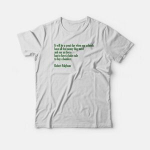It Will Be A Great Day Robert Fulghum T-shirt It Will Be A Great Day Robert Fulghum T-shirt