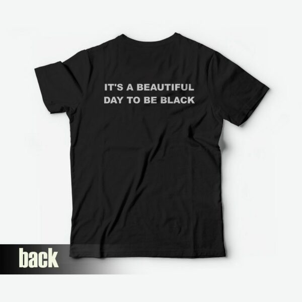 It’s A Beautiful Day To Be Black T-shirt For Unisex