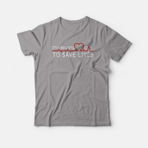 It’s A Beautiful Day To Save Lives Grey’s Anatomy T-shirt