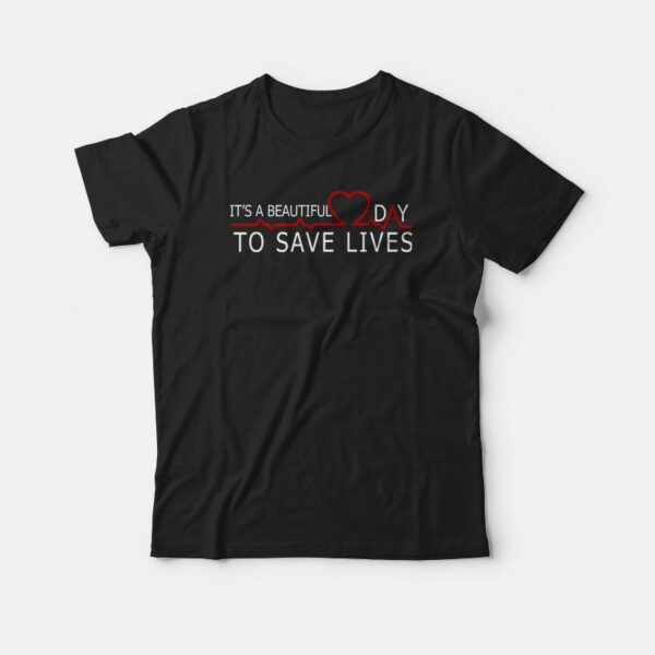 It’s A Beautiful Day To Save Lives Grey’s Anatomy T-shirt