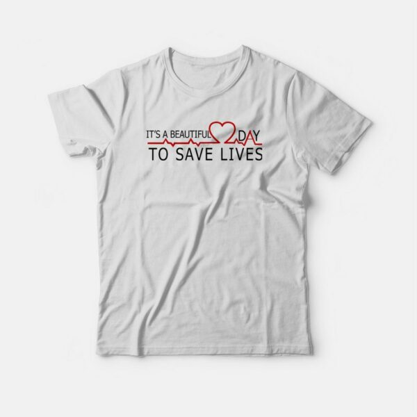 It’s A Beautiful Day To Save Lives Grey’s Anatomy T-shirt