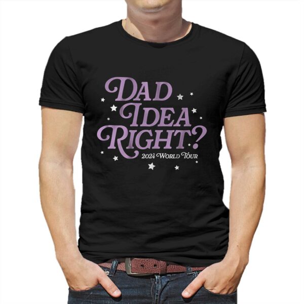 It’s A Dad Idea Right Shirt
