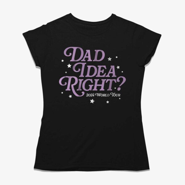 It’s A Dad Idea Right Shirt