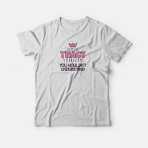 It’s A Tracey Thing T-shirt It’s A Tracey Thing T-shirt