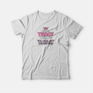It's A Tracey Thing T-shirt 3 Its A Tracey Thing T shirt 4