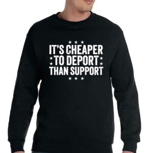 It's Cheaper To Deport Than Support Shirt 3 Its Cheaper To Deport Than Support Shirt 4