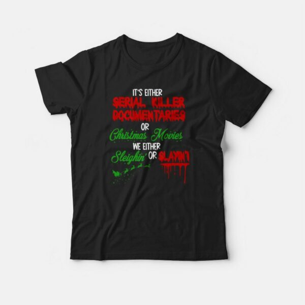 It’s Either Serial Killer Documentary Or Christmas Movies T-shirt