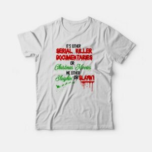 It’s Either Serial Killer Documentary Or Christmas Movies T-shirt