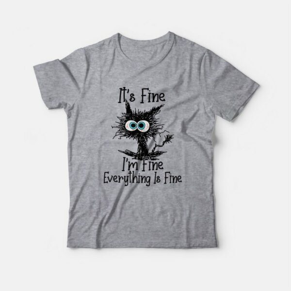 It’s Fine I’m Fine Everything Is Fine Funny Cat T-Shirt