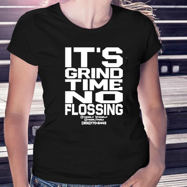 It’s Grind Time No Flossing Shirt
