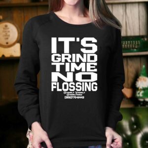 Its Grind Time No Flossing Shirt 4