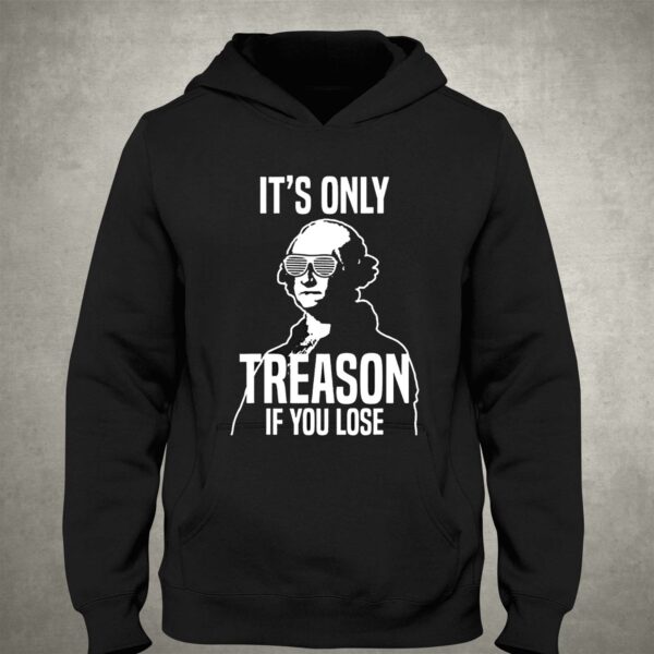 It’s Only Treason If You Lose Funny George Washington T-shirt